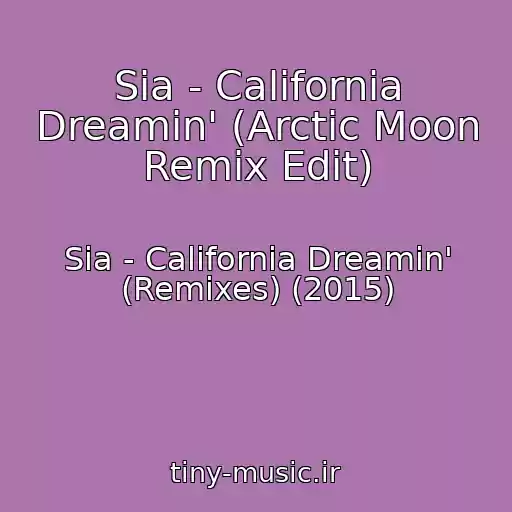 کاور آهنگ Sia - California Dreamin' (Arctic Moon Remix Edit) از Sia - California Dreamin' (Remixes) (2015)