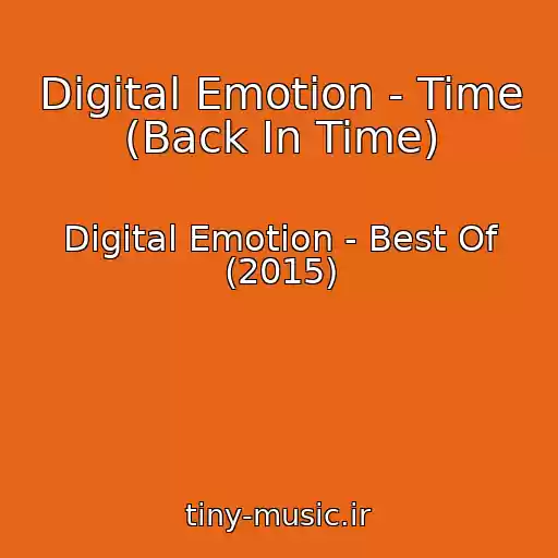 کاور آهنگ Digital Emotion - Time (Back In Time) از Digital Emotion - Best Of (2015)