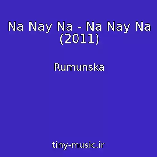 کاور آهنگ Na Nay Na - Na Nay Na (2011) از Rumunska