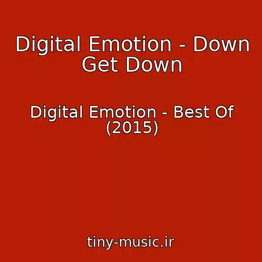 کاور آهنگ Digital Emotion - Down Get Down از Digital Emotion - Best Of (2015)