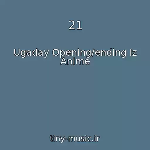 کاور آهنگ 21 از Ugaday Opening/ending Iz Anime