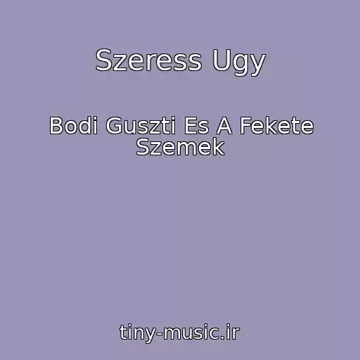 کاور آهنگ Szeress Ugy از Bodi Guszti Es A Fekete Szemek