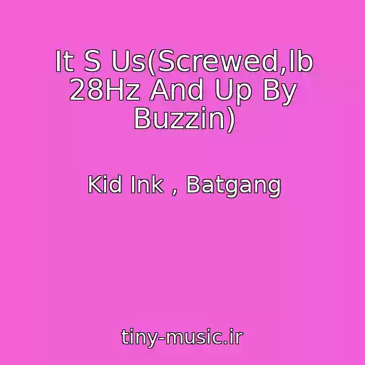 کاور آهنگ It S Us(Screwed,lb 28Hz And Up By Buzzin) از Kid Ink , Batgang