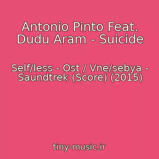 کاور آهنگ Antonio Pinto Feat. Dudu Aram - Suicide از Self/less - Ost / Vne/sebya - Saundtrek (Score) (2015)