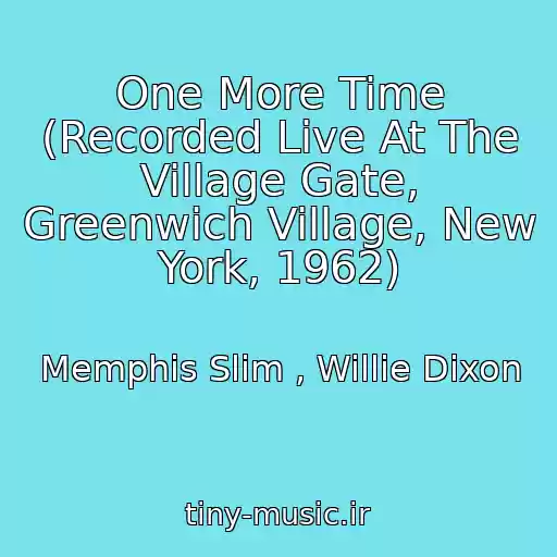 کاور آهنگ One More Time (Recorded Live At The Village Gate, Greenwich Village, New York, 1962) از Memphis Slim , Willie Dixon