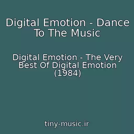 کاور آهنگ Digital Emotion - Dance To The Music از Digital Emotion - The Very Best Of Digital Emotion (1984)