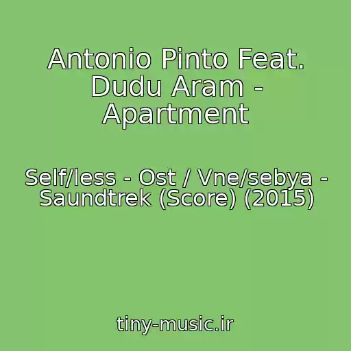 کاور آهنگ Antonio Pinto Feat. Dudu Aram - Apartment از Self/less - Ost / Vne/sebya - Saundtrek (Score) (2015)