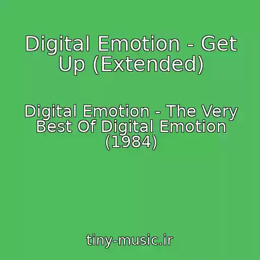کاور آهنگ Digital Emotion - Get Up (Extended) از Digital Emotion - The Very Best Of Digital Emotion (1984)