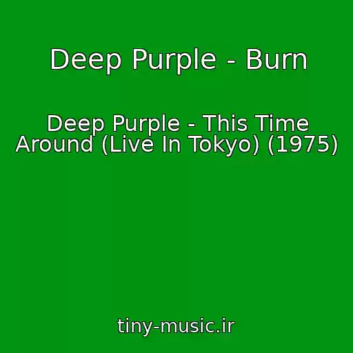 کاور آهنگ Deep Purple - Burn از Deep Purple - This Time Around (Live In Tokyo) (1975)