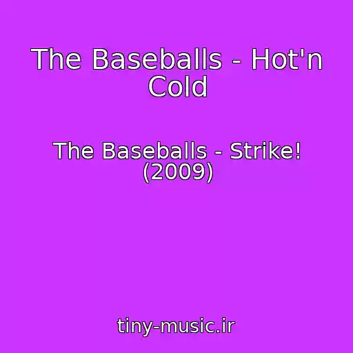 کاور آهنگ The Baseballs - Hot'n Cold از The Baseballs - Strike! (2009)