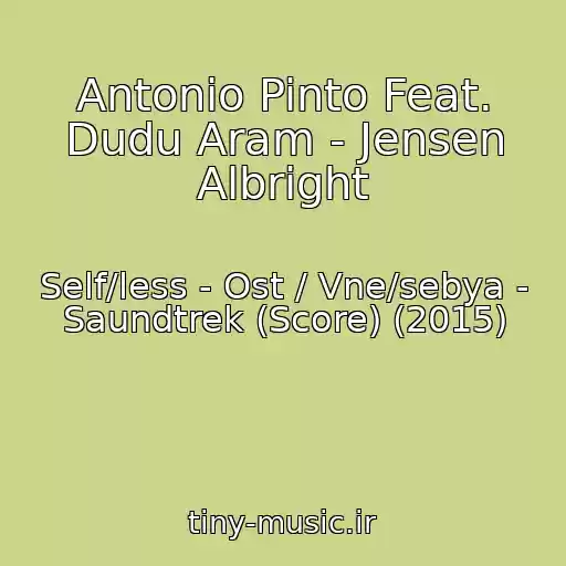 کاور آهنگ Antonio Pinto Feat. Dudu Aram - Jensen Albright از Self/less - Ost / Vne/sebya - Saundtrek (Score) (2015)