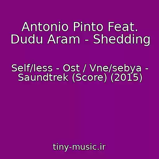 کاور آهنگ Antonio Pinto Feat. Dudu Aram - Shedding از Self/less - Ost / Vne/sebya - Saundtrek (Score) (2015)