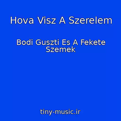 کاور آهنگ Hova Visz A Szerelem از Bodi Guszti Es A Fekete Szemek