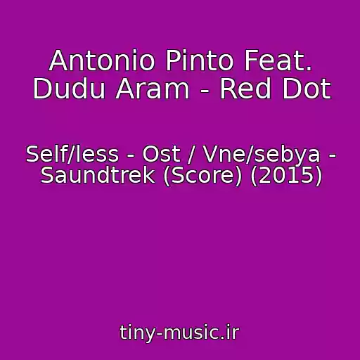 کاور آهنگ Antonio Pinto Feat. Dudu Aram - Red Dot از Self/less - Ost / Vne/sebya - Saundtrek (Score) (2015)