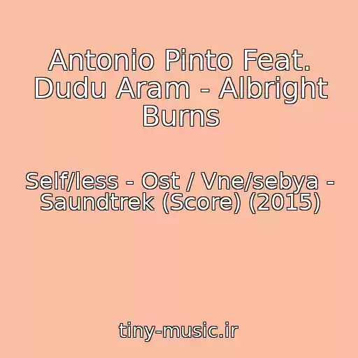 کاور آهنگ Antonio Pinto Feat. Dudu Aram - Albright Burns از Self/less - Ost / Vne/sebya - Saundtrek (Score) (2015)