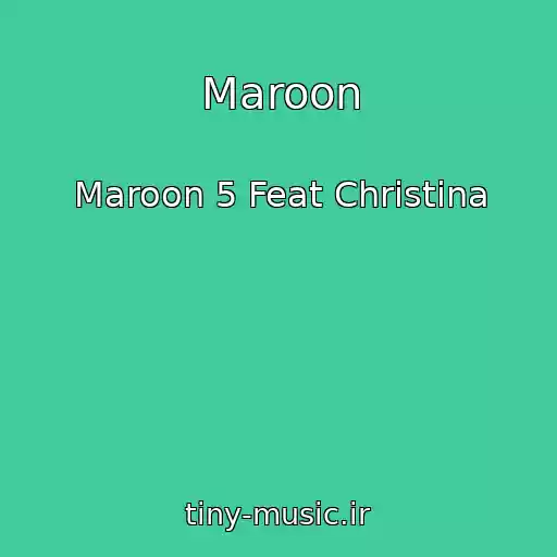 کاور آهنگ Maroon از Maroon 5 Feat Christina