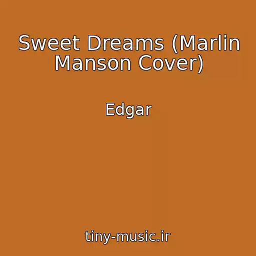کاور آهنگ Sweet Dreams (Marlin Manson Cover) از Edgar