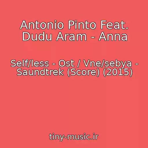 کاور آهنگ Antonio Pinto Feat. Dudu Aram - Anna از Self/less - Ost / Vne/sebya - Saundtrek (Score) (2015)