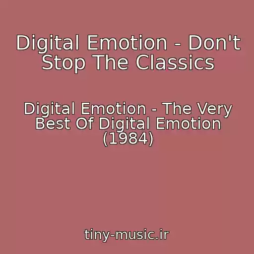 کاور آهنگ Digital Emotion - Don't Stop The Classics از Digital Emotion - The Very Best Of Digital Emotion (1984)