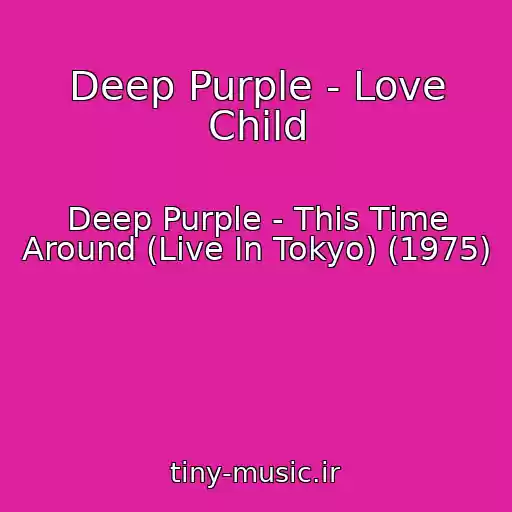 کاور آهنگ Deep Purple - Love Child از Deep Purple - This Time Around (Live In Tokyo) (1975)