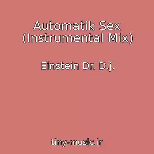 کاور آهنگ Automatik Sex (Instrumental Mix) از Einstein Dr. D.j.