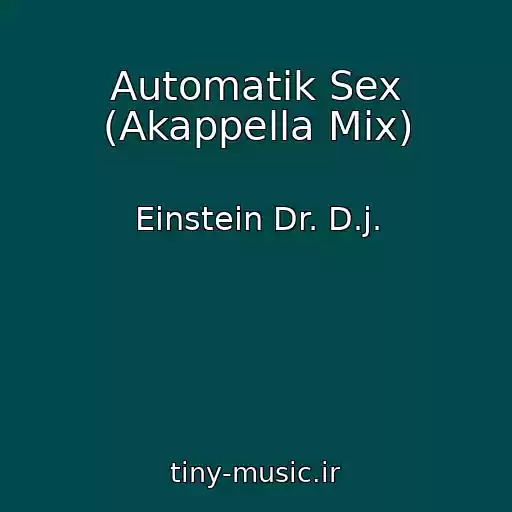 کاور آهنگ Automatik Sex (Akappella Mix) از Einstein Dr. D.j.