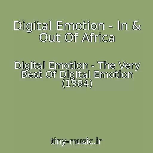 کاور آهنگ Digital Emotion - In & Out Of Africa از Digital Emotion - The Very Best Of Digital Emotion (1984)