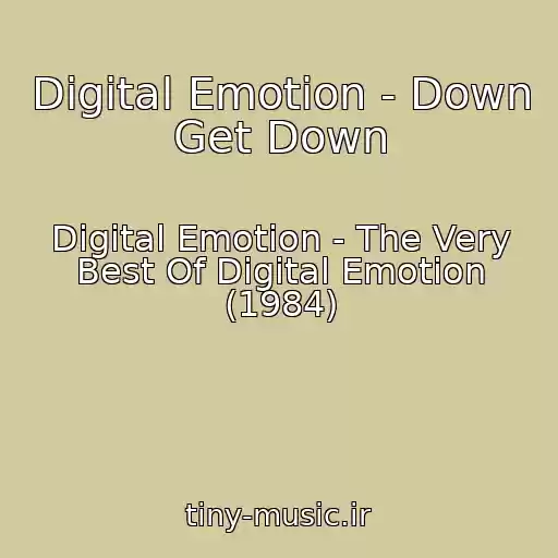 کاور آهنگ Digital Emotion - Down Get Down از Digital Emotion - The Very Best Of Digital Emotion (1984)