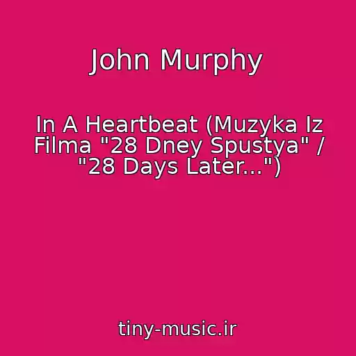 کاور آهنگ John Murphy از In A Heartbeat (Muzyka Iz Filma "28 Dney Spustya" / "28 Days Later...")