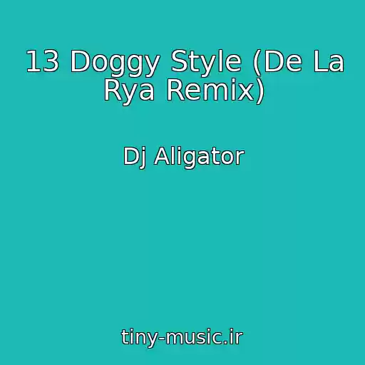 کاور آهنگ 13 Doggy Style (De La Rya Remix) از Dj Aligator