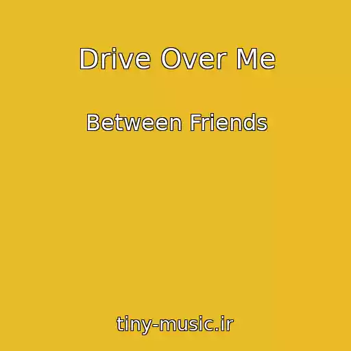 کاور آهنگ Drive Over Me از Between Friends