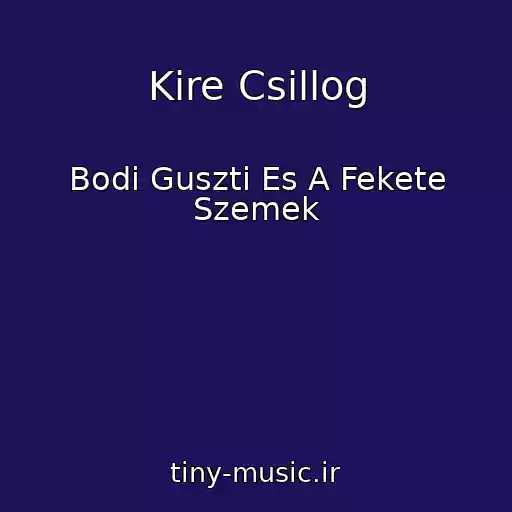 کاور آهنگ Kire Csillog از Bodi Guszti Es A Fekete Szemek
