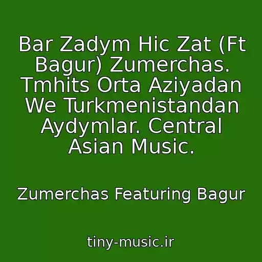 کاور آهنگ Bar Zadym Hic Zat (Ft Bagur) Zumerchas. Tmhits Orta Aziyadan We Turkmenistandan Aydymlar. Central Asian Music. از Zumerchas Featuring Bagur