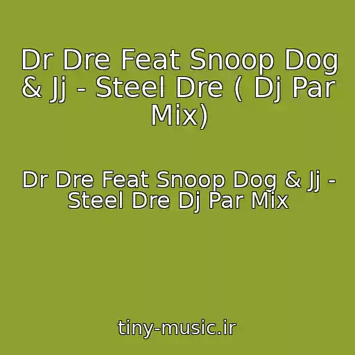 کاور آهنگ Dr Dre Feat Snoop Dog & Jj - Steel Dre ( Dj Par Mix) از Dr Dre Feat Snoop Dog & Jj - Steel Dre Dj Par Mix