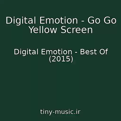 کاور آهنگ Digital Emotion - Go Go Yellow Screen از Digital Emotion - Best Of (2015)