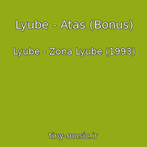 کاور آهنگ Lyube - Atas (Bonus) از Lyube - Zona Lyube (1993)