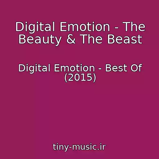 کاور آهنگ Digital Emotion - The Beauty & The Beast از Digital Emotion - Best Of (2015)
