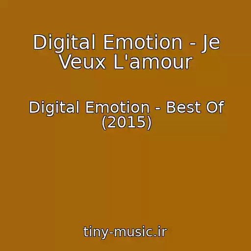 کاور آهنگ Digital Emotion - Je Veux L'amour از Digital Emotion - Best Of (2015)