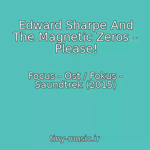 کاور آهنگ Edward Sharpe And The Magnetic Zeros - Please! از Focus - Ost / Fokus - Saundtrek (2015)