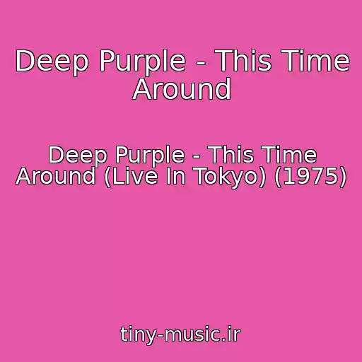 کاور آهنگ Deep Purple - This Time Around از Deep Purple - This Time Around (Live In Tokyo) (1975)