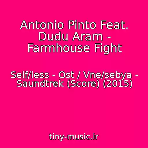 کاور آهنگ Antonio Pinto Feat. Dudu Aram - Farmhouse Fight از Self/less - Ost / Vne/sebya - Saundtrek (Score) (2015)