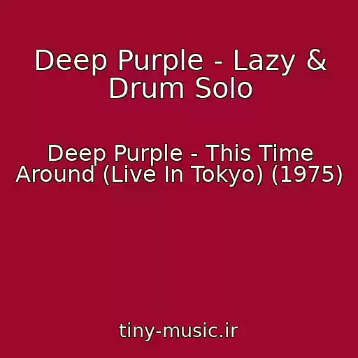 کاور آهنگ Deep Purple - Lazy & Drum Solo از Deep Purple - This Time Around (Live In Tokyo) (1975)