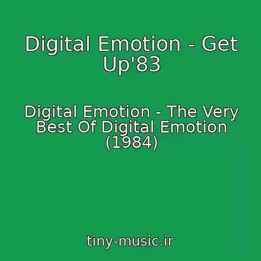 کاور آهنگ Digital Emotion - Get Up'83 از Digital Emotion - The Very Best Of Digital Emotion (1984)