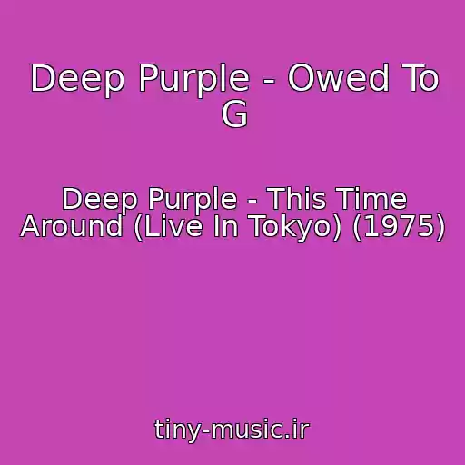 کاور آهنگ Deep Purple - Owed To G از Deep Purple - This Time Around (Live In Tokyo) (1975)