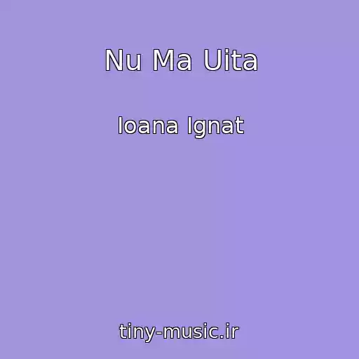 کاور آهنگ Nu Ma Uita از Ioana Ignat