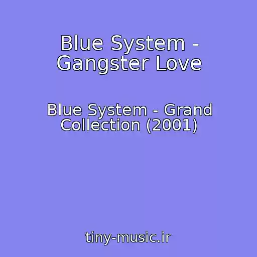 کاور آهنگ Blue System - Gangster Love از Blue System - Grand Collection (2001)