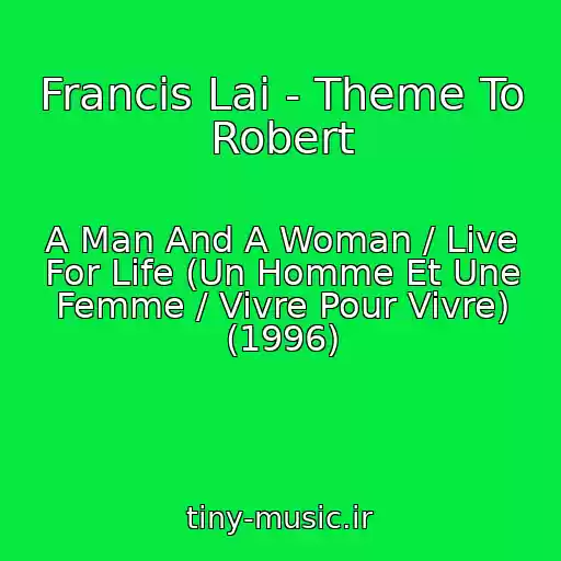 کاور آهنگ Francis Lai - Theme To Robert از A Man And A Woman / Live For Life (Un Homme Et Une Femme / Vivre Pour Vivre) (1996)