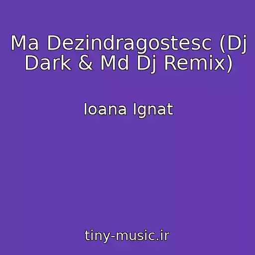 کاور آهنگ Ma Dezindragostesc (Dj Dark & Md Dj Remix) از Ioana Ignat