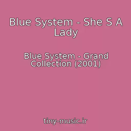 کاور آهنگ Blue System - She S A Lady از Blue System - Grand Collection (2001)