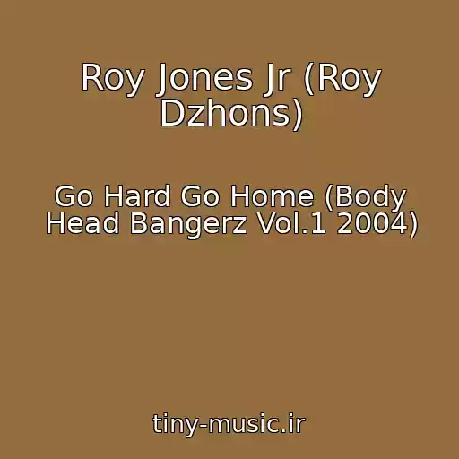 کاور آهنگ Roy Jones Jr (Roy Dzhons) از Go Hard Go Home (Body Head Bangerz Vol.1 2004)